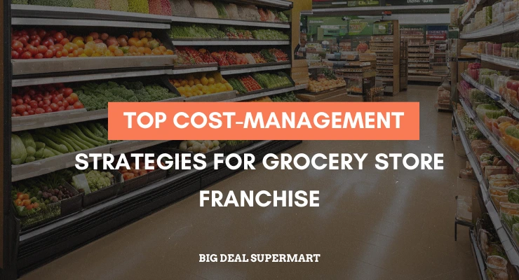 Top Cost-Management Strategies for Grocery Store Franchise